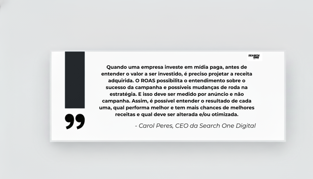 Citação de Carol Peres, SEO da Search One Digital, sobre a importância estratégica do ROAS para medir e otimizar o retorno de cada anúncio em mídia paga.
